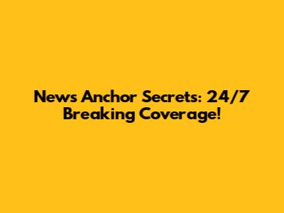News Anchor Secrets: 24/7 Breaking Coverage!