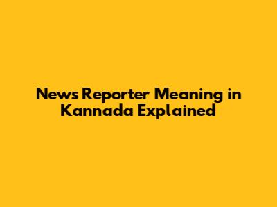 News Reporter Meaning in Kannada Explained