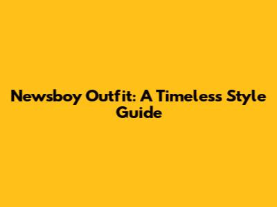 Newsboy Outfit: A Timeless Style Guide
