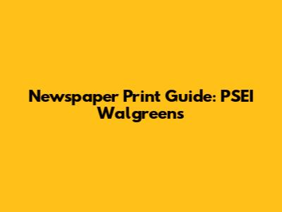 Newspaper Print Guide: PSEI Walgreens