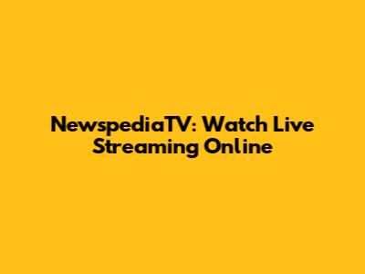 NewspediaTV: Watch Live Streaming Online