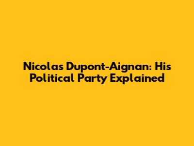 Nicolas Dupont-Aignan: His Political Party Explained
