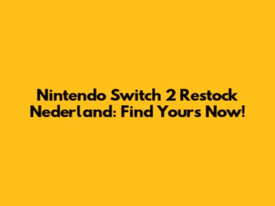 Nintendo Switch 2 Restock Nederland: Find Yours Now!