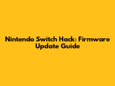 Nintendo Switch Hack: Firmware Update Guide