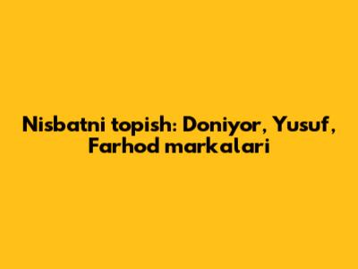 Nisbatni topish: Doniyor, Yusuf, Farhod markalari