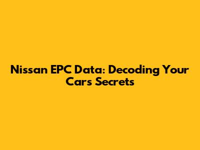 Nissan EPC Data: Decoding Your Car's Secrets