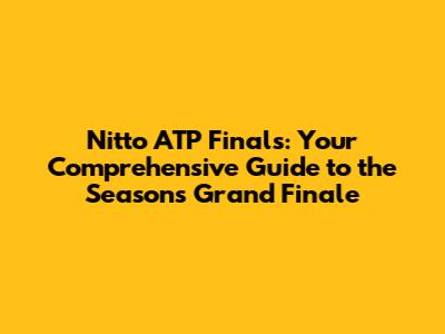Nitto ATP Finals: Your Comprehensive Guide to the Season's Grand Finale