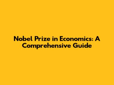 Nobel Prize in Economics: A Comprehensive Guide