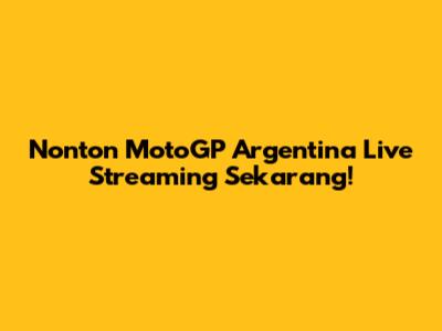 Nonton MotoGP Argentina Live Streaming Sekarang!