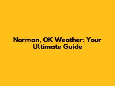Norman, OK Weather: Your Ultimate Guide