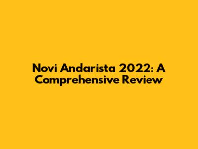 Novi Andarista 2022: A Comprehensive Review