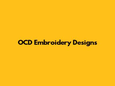 OCD Embroidery Designs