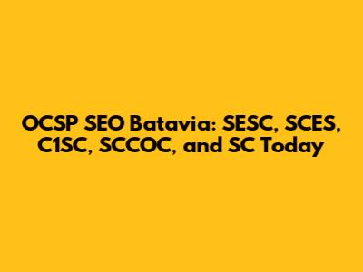 OCSP SEO Batavia: SESC, SCES, C1SC, SCCOC, and SC Today