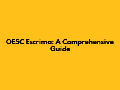 OESC Escrima: A Comprehensive Guide