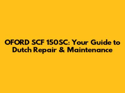 OFORD SCF 150SC: Your Guide to Dutch Repair & Maintenance