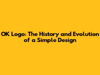 OK Logo: The History and Evolution of a Simple Design