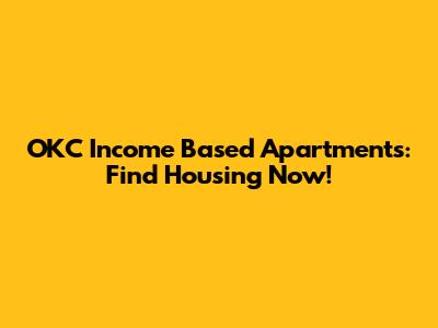 OKC Income Based Apartments: Find Housing Now!