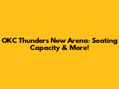 OKC Thunder's New Arena: Seating Capacity & More!