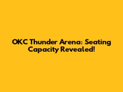 OKC Thunder Arena: Seating Capacity Revealed!