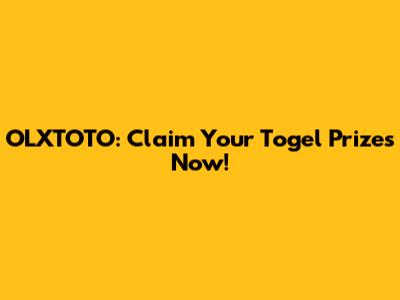 OLXTOTO: Claim Your Togel Prizes Now!