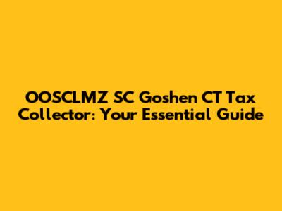 OOSCLMZ SC Goshen CT Tax Collector: Your Essential Guide