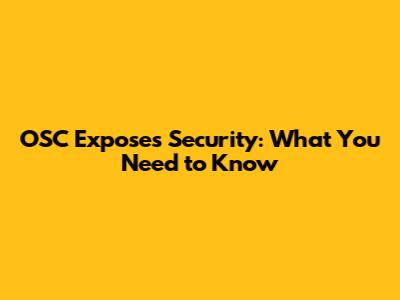 OSC Exposes Security: What You Need to Know