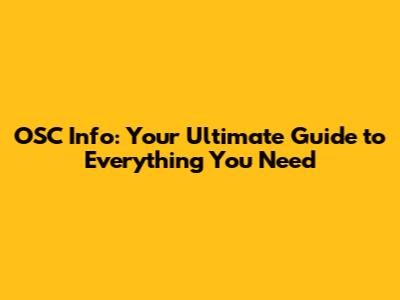 OSC Info: Your Ultimate Guide to Everything You Need