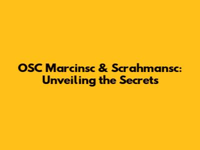 OSC Marcinsc & Scrahmansc: Unveiling the Secrets