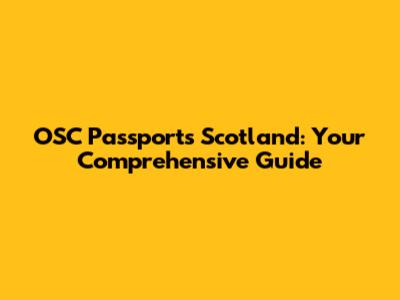 OSC Passports Scotland: Your Comprehensive Guide