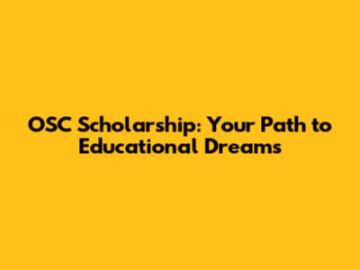 OSC Scholarship: Your Path to Educational Dreams