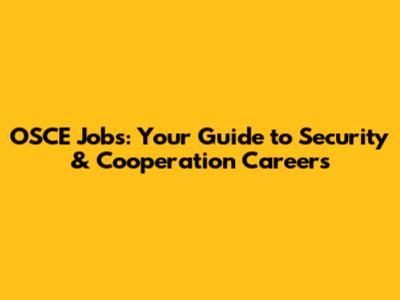 OSCE Jobs: Your Guide to Security & Cooperation Careers