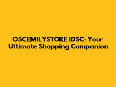 OSCEMILYSTORE IDSC: Your Ultimate Shopping Companion