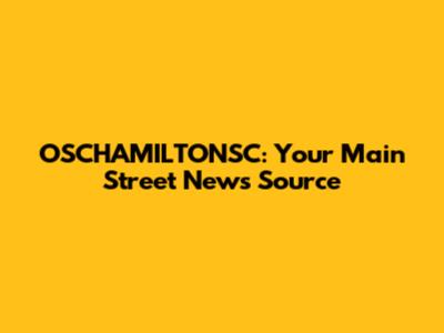 OSCHAMILTONSC: Your Main Street News Source