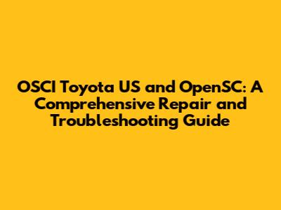 OSCI Toyota US and OpenSC: A Comprehensive Repair and Troubleshooting Guide