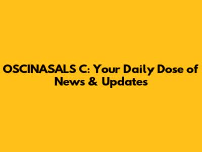 OSCINASALS C: Your Daily Dose of News & Updates