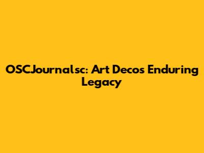 OSCJournalsc: Art Deco's Enduring Legacy