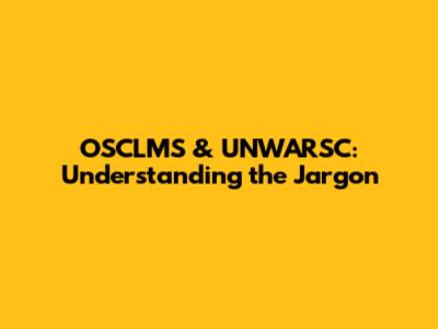 OSCLMS & UNWARSC: Understanding the Jargon