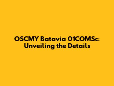 OSCMY Batavia 01COMSc: Unveiling the Details