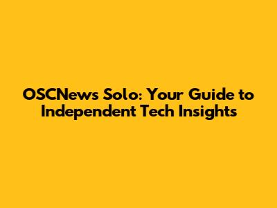 OSCNews Solo: Your Guide to Independent Tech Insights