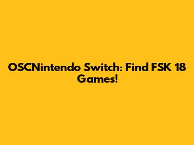 OSCNintendo Switch: Find FSK 18 Games!