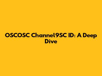 OSCOSC Channel9SC ID: A Deep Dive