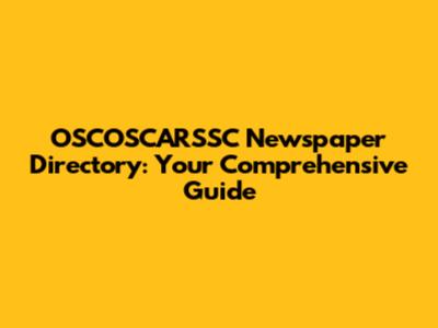 OSCOSCARSSC Newspaper Directory: Your Comprehensive Guide
