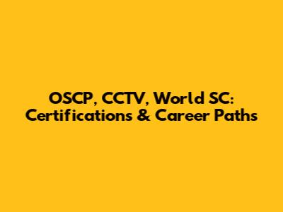 OSCP, CCTV, World SC: Certifications & Career Paths