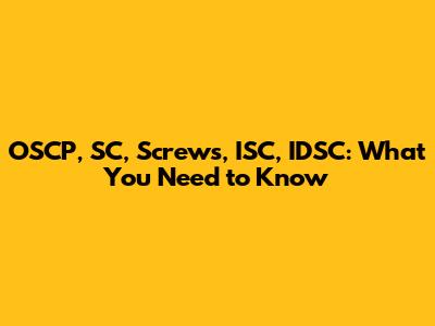 OSCP, SC, Screws, ISC, IDSC: What You Need to Know