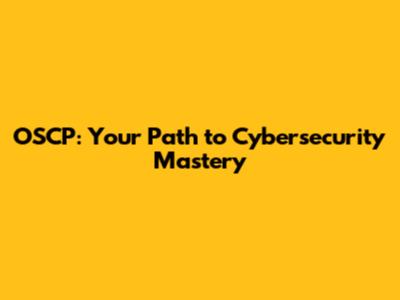 OSCP: Your Path to Cybersecurity Mastery