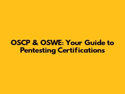 OSCP & OSWE: Your Guide to Pentesting Certifications