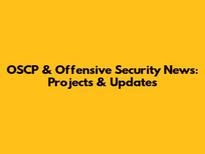 OSCP & Offensive Security News: Projects & Updates