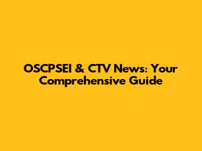 OSCPSEI & CTV News: Your Comprehensive Guide