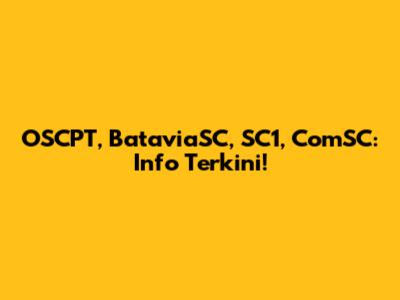 OSCPT, BataviaSC, SC1, ComSC: Info Terkini!