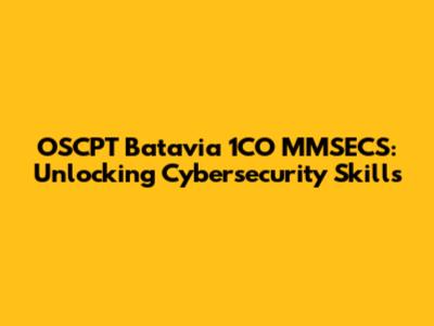 OSCPT Batavia 1CO MMSECS: Unlocking Cybersecurity Skills